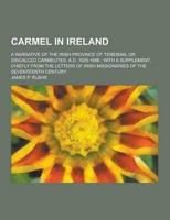 Carmel in Ireland; A Narrative of the Irish Province of Teresian, or Discalced Carmelites, A.D. 1625-1896