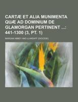 Cartae Et Alia Munimenta Quae Ad Dominium De Glamorgan Pertinent (3, PT. 1)