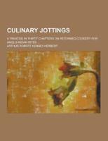 Culinary Jottings; A Treatise in Thirty Chapters on Reformed Cookery for Anglo-Indian Rites ...
