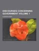 Discourses Concerning Government Volume 1