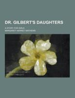 Dr. Gilbert's Daughters; A Story for Girls