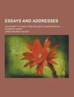Essays and Addresses; An Attempt to Treat Some Religious Questions in a Scientific Spirit