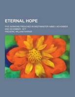 Eternal Hope; Five Sermons Preached in Westminster Abbey, November and Dece