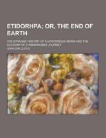 Etidorhpa; The Strange History of a Mysterious Being and the Account of a Remarkable Journey