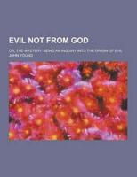 Evil Not from God; Or, the Mystery