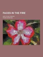 Faces in the Fire; And Other Fancies
