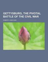 Gettysburg, the Pivotal Battle of the Civil War