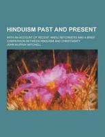Hinduism Past and Present; With an Account of Recent Hindu Reformers and a Brief Comparison Between Hinduism and Christianity