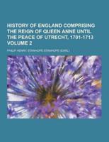 History of England Comprising the Reign of Queen Anne Until the Peace of Utrecht, 1701-1713 Volume 2