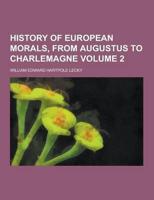 History of European Morals, from Augustus to Charlemagne Volume 2