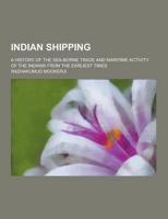 Indian Shipping; A History of the Sea-Borne Trade and Maritime Activity of the Indians from the Earliest Times