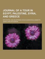 Journal of a Tour in Egypt, Palestine, Syria, and Greece; With Notes, and an Appendix on Ecclesiastical Subjects