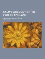 Kalm's Account of His Visit to England; On His Way to America in 1748