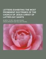 Letters Exhibiting the Most Prominent Doctrines of the Church of Jesus Christ of Latter-Day Saints; In Reply to REV. William Crowel