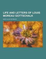 Life and Letters of Louis Moreau Gottschalk