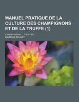 Manuel Pratique De La Culture Des Champignons Et De La Truffe; Champignons .... Truffes ... (1)