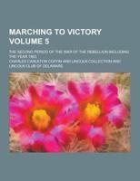 Marching to Victory; The Second Period of the War of the Rebellion Including the Year 1863 Volume 5