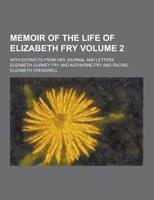 Memoir of the Life of Elizabeth Fry; With Extracts from Her Journal and Letters Volume 2