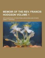 Memoir of the REV. Francis Hodgson; With Numerous Letters from Lord Byron and Others Volume 1