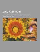 Mind and Hand; Manual Training, the Chief Factor in Education