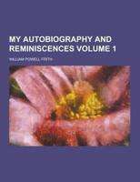 My Autobiography and Reminiscences Volume 1