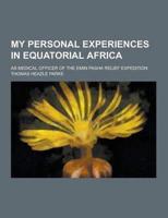 My Personal Experiences in Equatorial Africa; As Medical Officer of the Emin Pasha Relief Expedition
