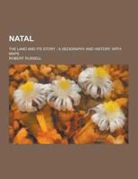 Natal; The Land and Its Story