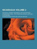 Nicaragua; Its People, Scenery, Monuments, and the Proposed Interoceanic Canal