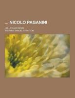 Nicolo Paganini; His Life and Work