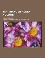 Northanger Abbey; And Persuasion Volume 1
