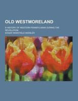 Old Westmoreland; A History of Western Pennsylvania During the Revolution
