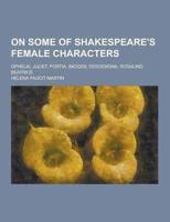 On Some of Shakespeare's Female Characters; Ophelia, Juliet, Portia, Imogen, Desdemona, Rosalind, Beatrice