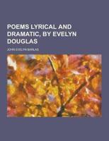 Poems Lyrical and Dramatic, by Evelyn Douglas