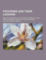Proverbs and Their Lessons; Being the Substance of Lectures Delivered to Young Men's Societies at Portsmouth and Elsewhere