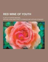 Red Wine of Youth; A Life of Rupert Brooke