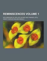 Reminiscences; With Memoirs of His Late Father and Friends, [Etc]. Volume 1