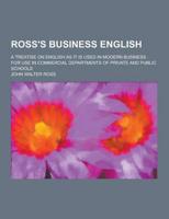 Ross's Business English; A Treatise on English as It Is Used in Modern Business