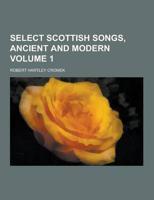 Select Scottish Songs, Ancient and Modern Volume 1