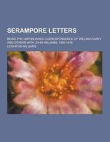 Serampore Letters; Being the Unpublished Correspondence of William Carey and Others With John Williams, 1800-1816