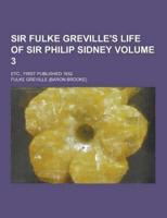 Sir Fulke Greville's Life of Sir Philip Sidney; Etc., First Published 1652 Volume 3