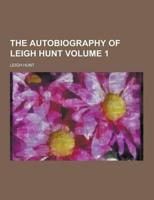 The Autobiography of Leigh Hunt Volume 1