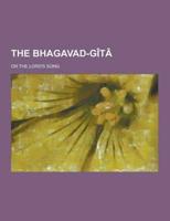 The Bhagavad-Gita; Or the Lord's Song