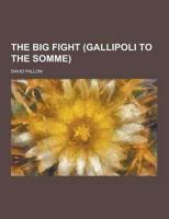 The Big Fight (Gallipoli to the Somme)