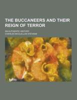 The Buccaneers and Their Reign of Terror; An Authentic History