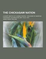 The Chickasaw Nation; A Short Sketch of a Noble People