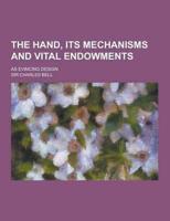 The Hand, Its Mechanisms and Vital Endowments; As Evincing Design