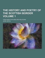 The History and Poetry of the Scottish Border; Their Main Features and Relations Volume 1