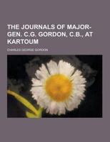 Journals of Major-gen. C.g. Gordon, C.b., at Kartoum