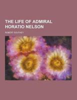 The Life of Admiral Horatio Nelson