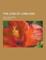 The Love of Long Ago; And Other Stories